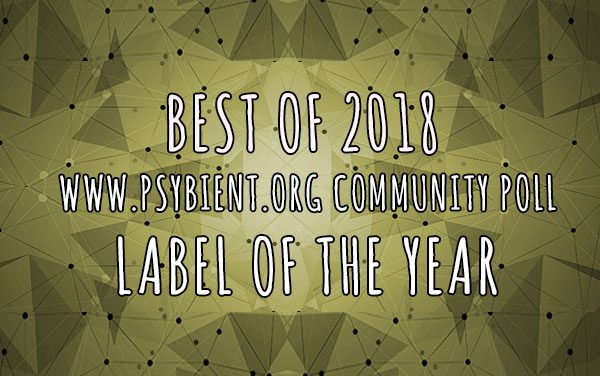 Label of the year 2018 (psybient, psychill, ambient, psydub, downtempo)