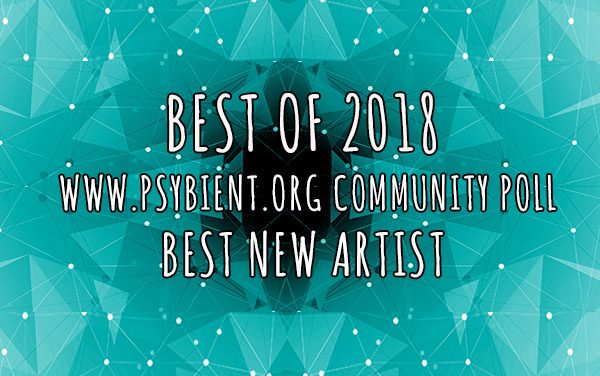 Best new artist for 2018 (psybient, psychill, ambient, psydub, downtempo)