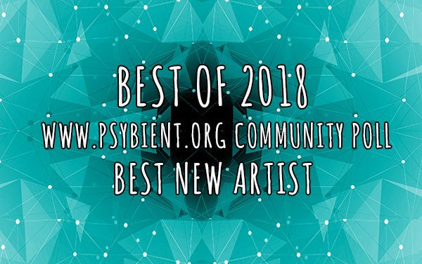 Best new artist for 2018 (psybient, psychill, ambient, psydub, downtempo)
