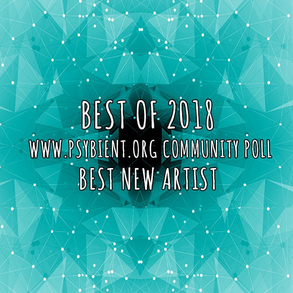 Best new artist for 2018 (psybient, psychill, ambient, psydub, downtempo)