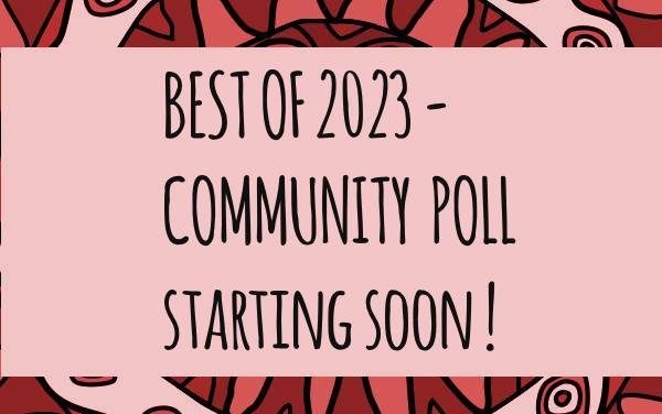 BEST OF 2023 –  COMMUNITY  POLL starting soon !