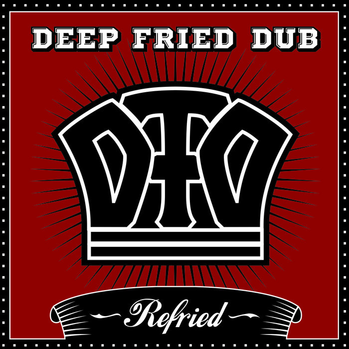 Deep Fried Dub – Refried (Dubmission)