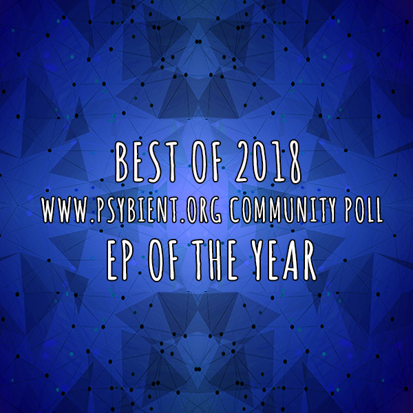 EP of the year 2018 (psybient, psychill, ambient, psydub, downtempo)