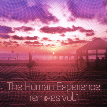 The Human Experience – The Remixes Vol 1 (Self-released)
