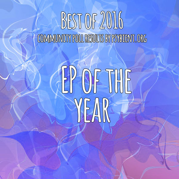 EP of the year 2016 (psybient, psychill, ambient, psydub, downtempo)