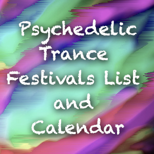 Where to go to dance and chill? Visit our Psychedelic Trance Festivals List and Calendar