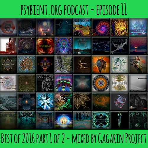psybient.org podcast – episode 11 – Best of 2016 part 1 of 2 mixed by Gagarin Project