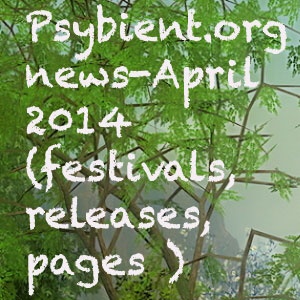 Psybient.org news –  April 2014 (festivals, releases, pages )