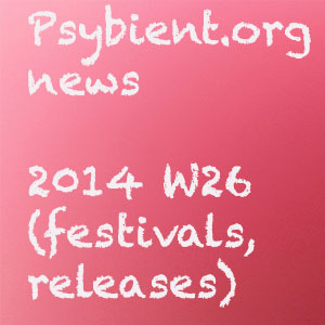 Psybient.org news – 2014 W26 (festivals, releases)