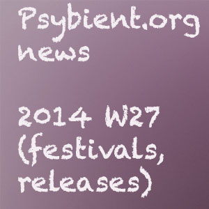 Psybient.org news – 2014 W27 (festivals, releases)