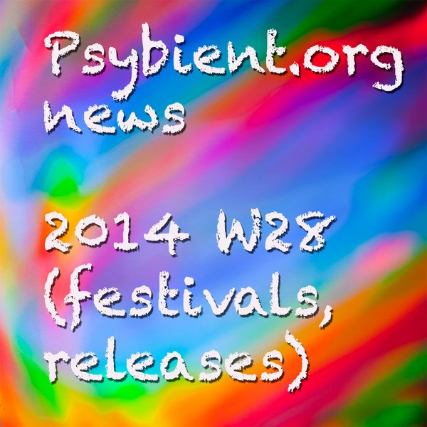 Psybient.org news – 2014 W28 (festivals, releases)