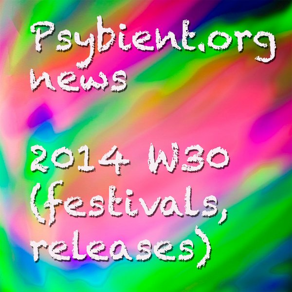 Psybient.org news – 2014 W30 (festivals, releases)