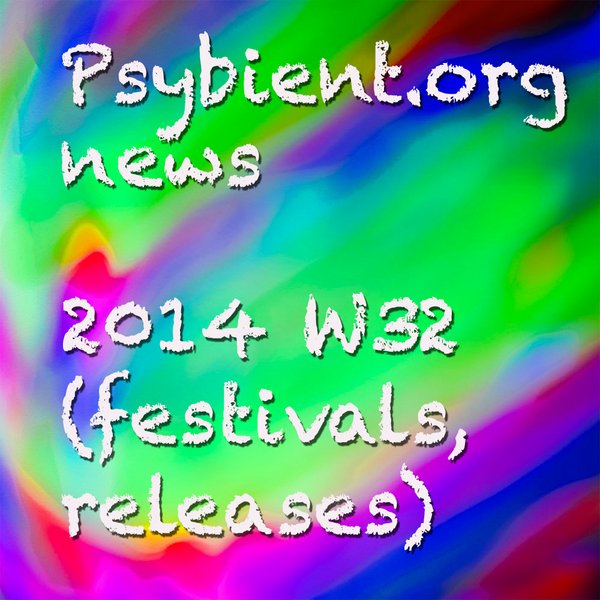 Psybient.org news – 2014 W32 (festivals, releases)