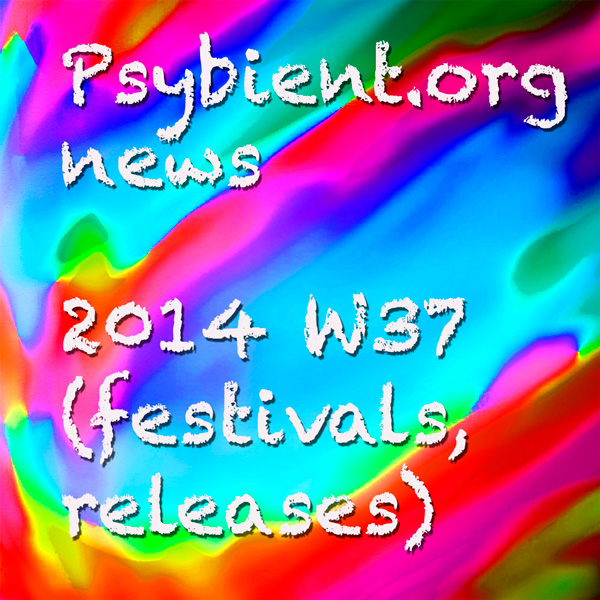 Psybient.org news – 2014 W37 (festivals, psychill releases)