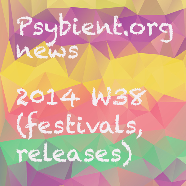 Psybient.org news – 2014 W38 (festivals, psychill releases)