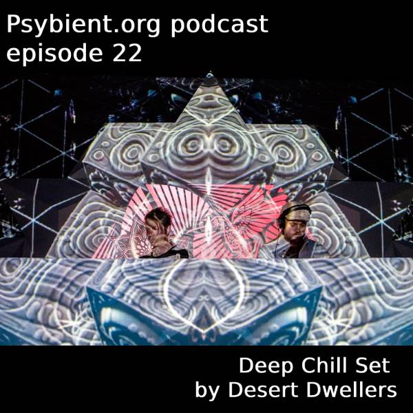 psybient.org podcast ep22 – Desert Dwellers – Deep Chill Set