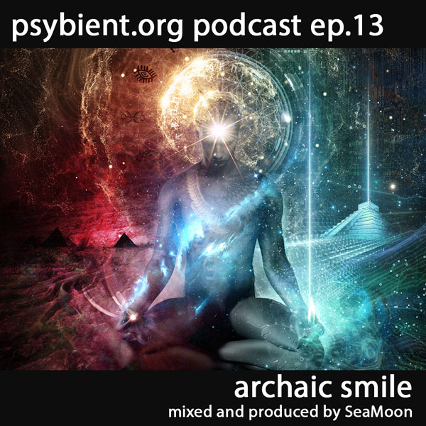 psybient.org podcast – episode 13 – Archaic Smile mixed by SeaMoon